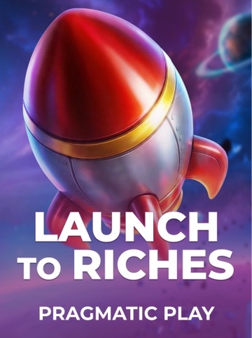 Launch to Riches